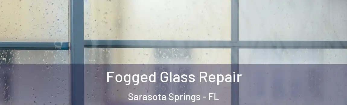  Fogged Glass Repair Sarasota Springs - FL