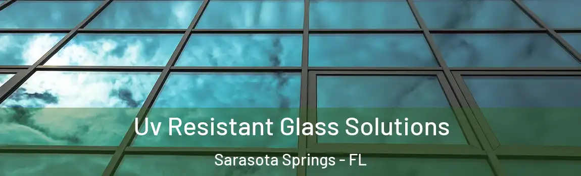  Uv Resistant Glass Solutions Sarasota Springs - FL